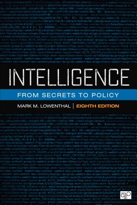 Intelligence: From Secrets to Policy - Mark M. Lowenthal