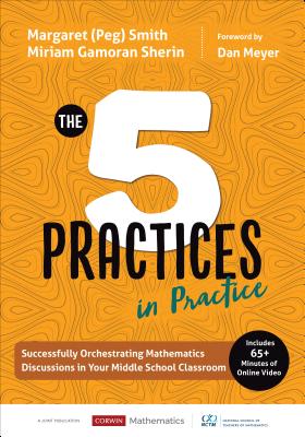 The Five Practices in Practice [middle School]: Successfully Orchestrating Mathematics Discussions in Your Middle School Classroom - Margaret (peg) S. Smith