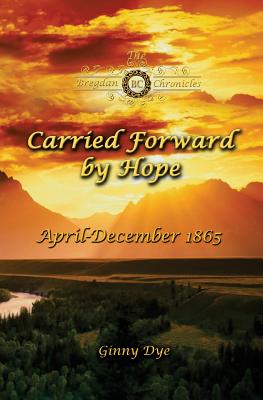 Carried Forward By Hope (# 6 in the Bregdan Chronicles Historical Fiction Romance Series) - Ginny Dye