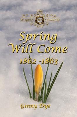 Spring Will Come (# 3 in the Bregdan Chronicles Historical Fiction Romance Series) - Ginny Dye
