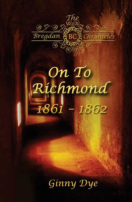 On To Richmond 1861-1862: (#2 in the Bregdan Chronicles Historical Fiction Romance Series) - Ginny Dye