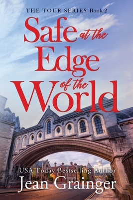 Safe at the Edge of the World: Sequel to The Tour - Jean Grainger