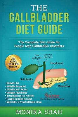 Gallbladder Diet: A Complete Diet Guide for People with Gallbladder Disorders (Gallbladder Diet, Gallbladder Removal Diet, Flush Techniq - Monika Shah