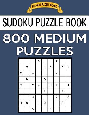 Sudoku Puzzle Book, 800 MEDIUM Puzzles: Single Difficulty Level For No Wasted Puzzles - Sudoku Puzzle Books