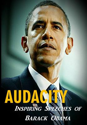 Audacity: Inspiring Speeches of Barack Obama - Barack Obama