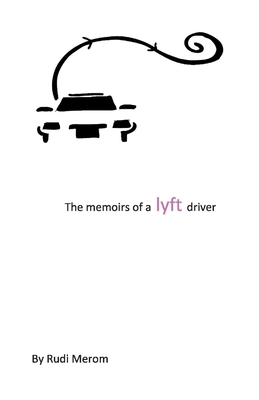 The Memoir of a Lyft Driver - Rudi Merom