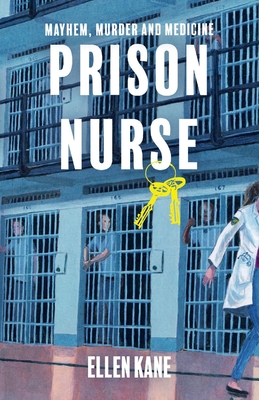 Prison Nurse: Mayhem Murder and Medicine - Ellen Kane