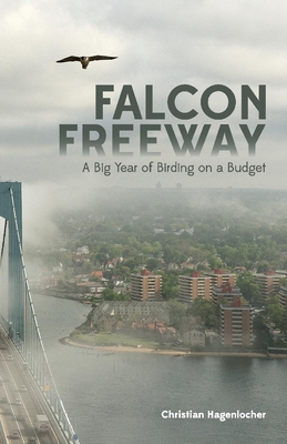 Falcon Freeway: A Big Year of Birding on a Budget - Christian Hagenlocher