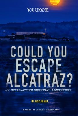 Could You Escape Alcatraz?: An Interactive Survival Adventure - Eric Mark Braun