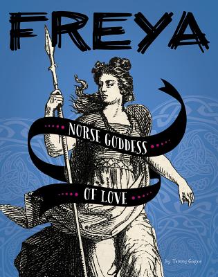 Freya: Norse Goddess of Love - Tammy Gagne