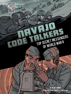 Navajo Code Talkers: Top Secret Messengers of World War II - Blake Hoena
