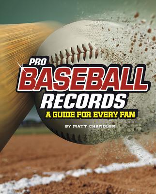 Pro Baseball Records: A Guide for Every Fan - Matt Chandler