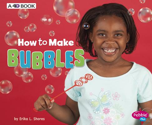 How to Make Bubbles: A 4D Book - Erika L. Shores