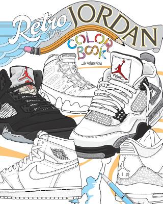 Retro Air Jordan: Shoes: A Detailed Coloring Book for Adults and Kids - Anthony Curcio