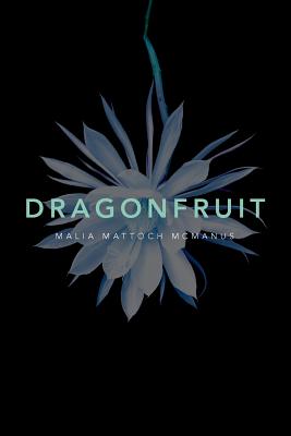 Dragonfruit - Malia Mattoch Mcmanus