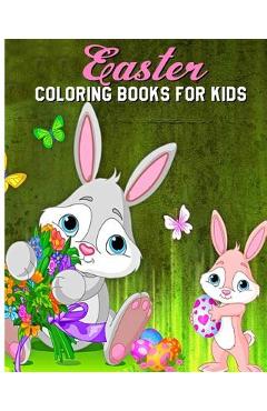 Coperta cărții 'Easter Coloring Books For Kids: A Fun Coloring Book Filled With Easter Bunnies, Easter Eggs, Baskets, Chicks, Lambs And'