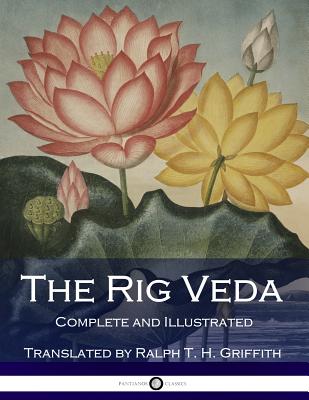 The Rig Veda: Complete (Illustrated) - Ralph T. H. Griffith