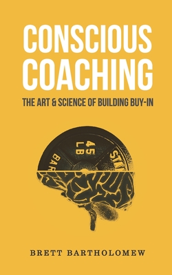 Conscious Coaching: The Art and Science of Building Buy-In - Brett Bartholomew