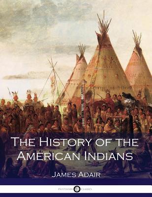 The History of the American Indians - James Adair
