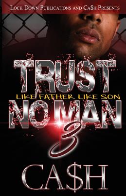 Trust No Man 3: Like Father, Like Son - Ca$h