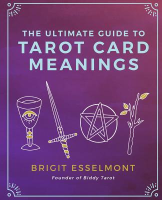 The Ultimate Guide to Tarot Card Meanings - Brigit Esselmont