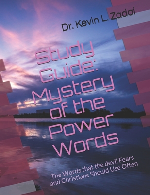 Study Guide: Mystery of the Power Words: The Words that the devil Fears and Christians Should Use Often - Kevin Lowell Zadai