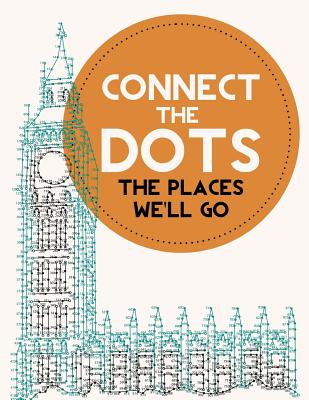 Connect the Dots Activity Book: The Places We'll Go: Ultimate Dot to Dot Puzzle Book for Kids and Adults to Challenge Your Brain and Relieve Stress - - Jenny Demarce