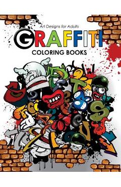 Graffiti Coloring Book: A Street Art Coloring Book Color an Awesome Gallery  of Graffiti Page and Stretch Relief Design a book by Magdalena Ledbetter  Press