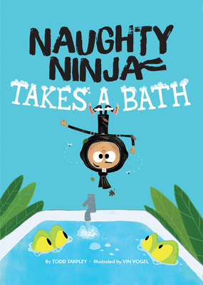 Naughty Ninja Takes a Bath - Todd Tarpley