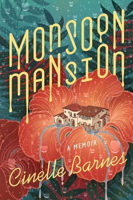 Monsoon Mansion: A Memoir - Cinelle Barnes