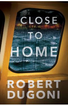 Close to Home - Robert Dugoni