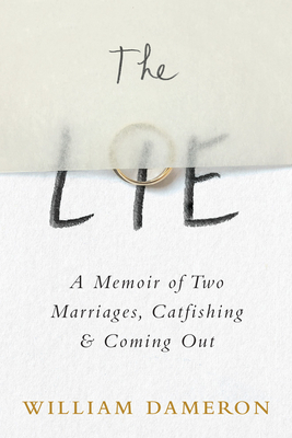The Lie: A Memoir of Two Marriages, Catfishing & Coming Out - William Dameron
