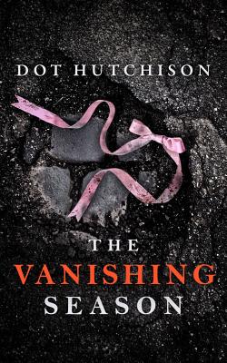 The Vanishing Season - Dot Hutchison
