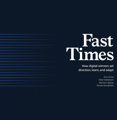 Fast Times: How Digital Winners Set Direction, Learn, and Adapt - Arun Arora