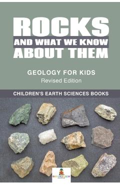 Rocks and What We Know About Them - Geology for Kids Revised Edition - Children's Earth Sciences Books - Baby Professor