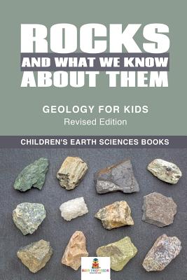 Rocks and What We Know About Them - Geology for Kids Revised Edition - Children's Earth Sciences Books - Baby Professor