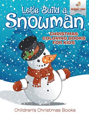 Let's Build A Snowman - Christmas Coloring Books For Kids Children's Christmas Books - Speedy Kids