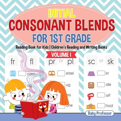 Initial Consonant Blends for 1st Grade Volume I - Reading Book for Kids - Children's Reading and Writing Books - Baby Professor
