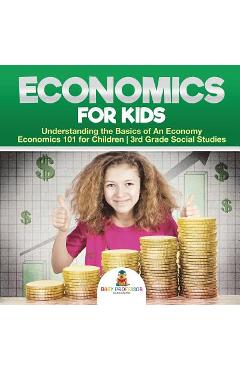 Poza produsului Economics for Kids - Understanding the Basics of An Economy - Economics 101 for Children - 3rd Grade Social Studies - Baby Professor