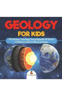Coperta cărții 'Geology For Kids - Pictionary - Geology Encyclopedia Of Terms - Children's Rock & Mineral Books - Baby Professor'
