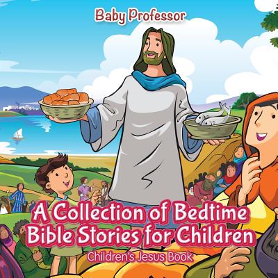 A Collection of Bedtime Bible Stories for Children Children's Jesus Book - Baby Professor