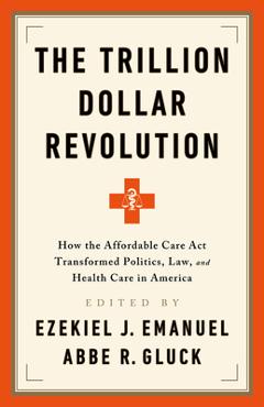 Coperta cărții 'The Trillion Dollar Revolution: How the Affordable Care ACT Transformed Politics, Law, and Health Care in America -'