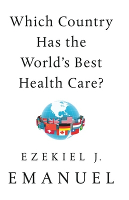 Which Country Has the World's Best Health Care? - Ezekiel J. Emanuel