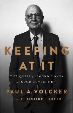 Keeping at It: The Quest for Sound Money and Good Government - Paul Volcker