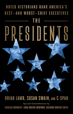 The Presidents: Noted Historians Rank America's Best--And Worst--Chief Executives - Brian Lamb