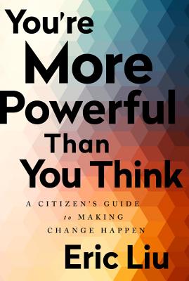 You're More Powerful Than You Think: A Citizen's Guide to Making Change Happen - Eric Liu