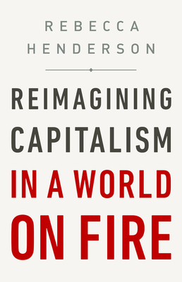 Reimagining Capitalism in a World on Fire - Rebecca Henderson