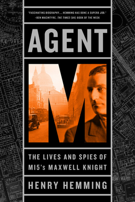 Agent M: The Lives and Spies of MI5's Maxwell Knight - Henry Hemming