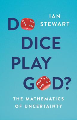 Do Dice Play God?: The Mathematics of Uncertainty - Ian Stewart