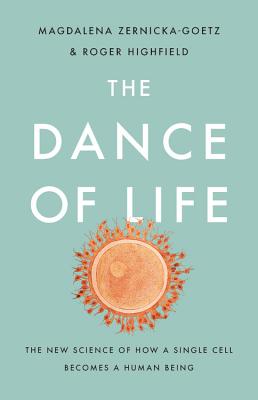 The Dance of Life: The New Science of How a Single Cell Becomes a Human Being - Magdalena Zernicka-goetz